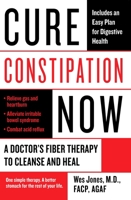 Cure Constipation Now: A Doctor's Fiber Therapy to Cleanse and Heal 0425227553 Book Cover