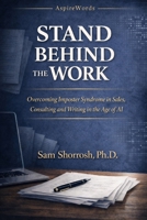 STAND BEHIND THE WORK: Overcoming Imposter Syndrome in Sales, Consulting, Writing, and the Age of AI B0GTW719W8 Book Cover