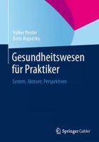 Gesundheitswesen Fur Praktiker: System, Akteure, Perspektiven 3658004142 Book Cover