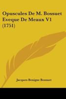 Opuscules De M. Bossuet Eveque De Meaux V3 (1751) 1104303698 Book Cover