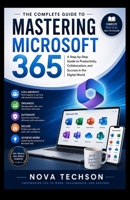 The Ultimate Microsoft 365 Handbook: Everything You Need to Know to Master Microsoft 365, Increase Productivity, and Simplify Your Workflow B0GY9V5ND9 Book Cover