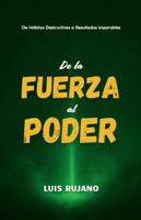 De la Fuerza al Poder: De hábitos destructivos a resultados imparables. (Spanish Edition) B0FC83QFFK Book Cover