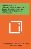 Report of the Committee on Federal-State Relationships as Affected by Judicial Decisions 1258474271 Book Cover