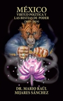 México: Virtud política y las bestias de poder (2019 - 2024) (Spanish Edition) 1506552234 Book Cover