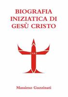 Biografia Iniziatica Di Ges� Cristo 1447630602 Book Cover