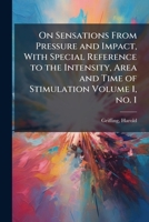 On sensations from pressure and impact, with special reference to the intensity, area and time of stimulation Volume 1, no. 1 117979513X Book Cover