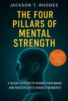The Four Pillars of Mental Strength: A 30-Day System to Rewire Your Brain and Master Life's Hardest Moments B0FN44BKXK Book Cover