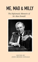 Me, Mao & Milly: The Diplomatic Memoirs of Sir Alan Donald 1919408185 Book Cover