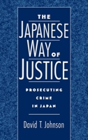 The Japanese Way of Justice: Prosecuting Crime in Japan (Studies on Law and Social Control) 019511986X Book Cover