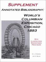 Annotated Bibliography, World's Columbian Exposition, Chicago 1893: Supplement 0963161245 Book Cover