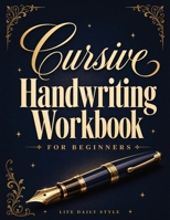 Cursive Handwriting Workbook For Adults: Calligraphy Techniques-Learning and Mastering the Art of Writing through Practice and Tracing for Teens and Beginners 8367484851 Book Cover