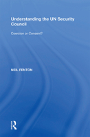 Understanding the UN Security Council: Coercion or Consent? 1138357863 Book Cover