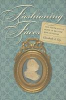 Fashioning Faces: The Portraitive Mode In British Romanticism (Becoming Modern: New Nineteeth Century Studies) 1584657782 Book Cover