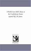 A Rebel War Clerk's Diary at the Confederate States Capital Vol 2 (Collector's Library of the Civil War) 0809442418 Book Cover