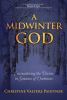 A Midwinter God: Encountering the Divine in Seasons of Darkness 1932057293 Book Cover