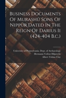Business Documents Of Murashû Sons Of Nippur Dated In The Reign Of Darius Ii (424-404 B.c.)... 1017765790 Book Cover