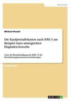 Die Kaufpreisallokation nach IFRS 3 am Beispiel eines strategischen Flughafen-Erwerbs: Unter der Ber�cksichtigung des IFRIC 12 f�r Dienstleistungskonzessionsvereinbarungen 3638943127 Book Cover