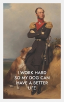 I Work Hard So My Dog Can Have a Better Life: Book 3 B084QLPB4L Book Cover