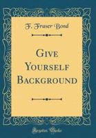 Give yourself background, 101481698X Book Cover