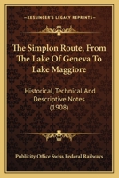 The Simplon Route, From The Lake Of Geneva To Lake Maggiore: Historical, Technical And Descriptive Notes 112092815X Book Cover