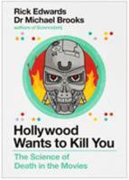 Hollywood Wants to Kill You: The Peculiar Science of Death in the Movies 1786496925 Book Cover