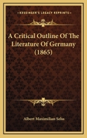 A critical outline of the literature of Germany, (Essay index reprint series) 1436723620 Book Cover