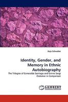 Identity, Gender, and Memory in Ethnic Autobiography: The Trilogies of Esmeralda Santiago and Emine Sevgi Özdamar in Comparison 3838374312 Book Cover