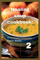 Healing soup cookbook: The power of soups to nourish and heal. Vol. 2 B0BX98L4H8 Book Cover