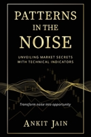 Patterns in the Noise: Unveiling Market Secrets with Technical Indicators B0FH7BL3DT Book Cover