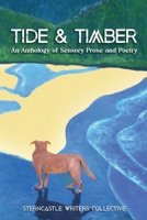 Tide & Timber: An Anthology of Sensory Prose & Poetry 1960120263 Book Cover