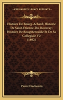 Histoire De Bourg-Achard; Historie De Saint-Etienne-Du-Rouvray; Histoire De Bougtheroulde Et De Sa Collegiale V2 (1892) 1167726847 Book Cover
