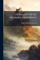 The heraldry of St. Andrews University 1286612918 Book Cover