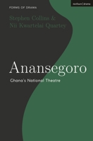Anansegoro: Ghana’s National Theatre (Forms of Drama) 1350558265 Book Cover