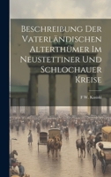 Beschreibung Der Vaterländischen Alterthümer Im Neustettiner Und Schlochauer Kreise - Primary Source Edition 1021686557 Book Cover