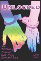 Unlocked: Six Titillating Tales of Gay Trans Love and Lust B0D74LDNXR Book Cover
