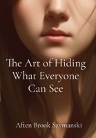 The Art of Hiding What Everyone Can See 0989506452 Book Cover