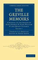 The Greville Memoirs: Volume 7: A Journal of the Reigns of King George IV, King William IV and Queen Victoria 1139003178 Book Cover