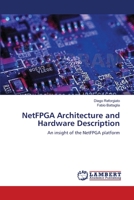 NetFPGA Architecture and Hardware Description: An insight of the NetFPGA platform 3659182133 Book Cover