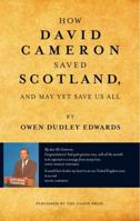 How David Cameron Saved Scotland: ...and May Yet Save Us All 1910021695 Book Cover