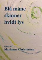 Blå måne skinner hvidt lys: Digte 8743001475 Book Cover