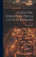 Guida Del Forestiere Per La Città Di Ferrara 1022686542 Book Cover