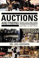 Auctions, and Finding Silver, Gold and Gems and How to Sell Them 1479764159 Book Cover