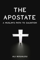 The Apostate: A Muslim's Path to Salvation 1654233986 Book Cover