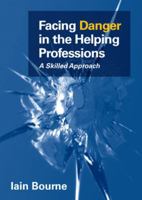 Facing Danger in the Helping Professions: A Skilled Approach 0335245838 Book Cover