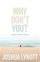 Why Don't You? Thoughts Worth Thinking 1921547987 Book Cover