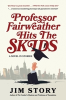 Professor Fairweather Hits the Skids: A Novel in Stories 0986238244 Book Cover