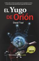 El Yugo de Orión (2019): Un libro sobre el sistema de gestión de la humanidad en la Tierra y como hacemos para pasar de nivel evolutivo (Infinite) (Spanish Edition) 8412007522 Book Cover