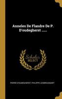 Anneles De Flandre De P. D'oudegherst ...... 1011219476 Book Cover