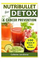 Nutribullet for Detox and Cancer Prevention 1516847369 Book Cover