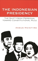 The Indonesian Presidency: The Shift from Personal toward Constitutional Rule (Asia/Pacific/Perspectives) 0742538273 Book Cover
